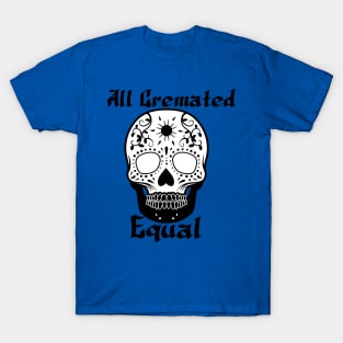 All cremated equal T-Shirt